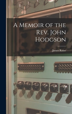 A Memoir of the Rev. John Hodgson by Raine, James