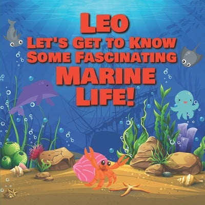 Leo Let's Get to Know Some Fascinating Marine Life!: Personalized Baby Books with Your Child's Name in the Story - Ocean Animals Books for Toddlers - by Publishing, Chilkibo