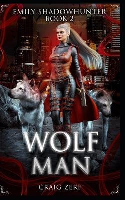 Emily Shadowhunter: Book 2: WOLFMAN by Zerf, Craig