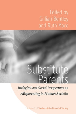 Substitute Parents: Biological and Social Perspectives on Alloparenting in Human Societies by Bentley, Gillian