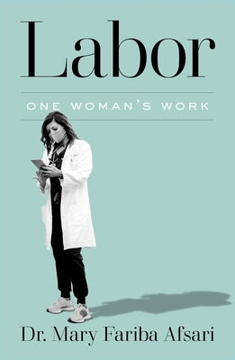 Labor: One Woman's Work by Afsari, Mary