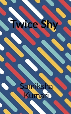 Twice Shy by Kumari, Samiksha