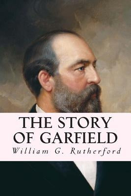 The Story of Garfield by Rutherford, William G.
