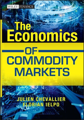 The Economics of Commodity Markets by Chevallier, Julien