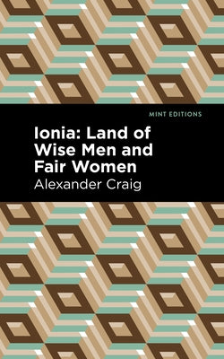 Ionia: Land of Wise Men and Fair Women by Craig, Alexander
