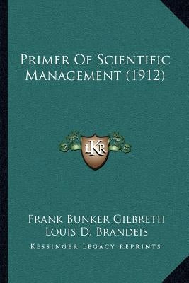 Primer Of Scientific Management (1912) by Gilbreth, Frank Bunker