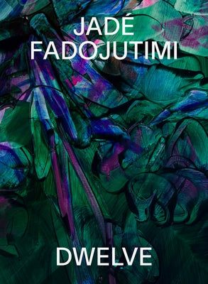 Jade Fadojutimi: Dwelve: A Goosebump in Memory by Fadojutimi, Jadé