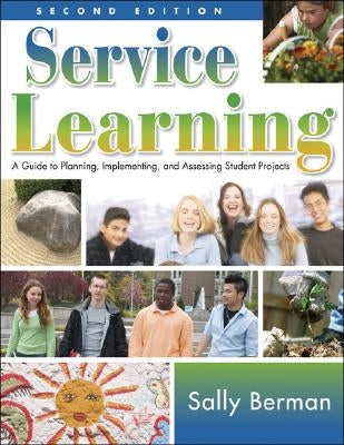 Service Learning: A Guide to Planning, Implementing, and Assessing Student Projects by Berman, Sally