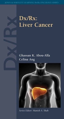 DX/Rx: Liver Cancer: Liver Cancer by Abou-Alfa, Ghassan K.
