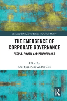 The Emergence of Corporate Governance: People, Power and Performance by Sogner, Knut
