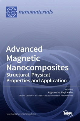 Advanced Magnetic Nanocomposites: Structural, Physical Properties and Application by Yadav, Raghvendra Singh