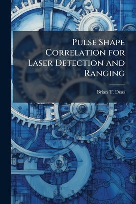 Pulse Shape Correlation for Laser Detection and Ranging by Deas, Brian T.