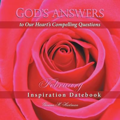 God's Answers to Our Heart's Compelling Questions-February: Inspiration Datebook by Hartman, Givana M.