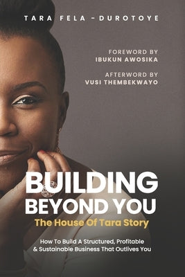 Building Beyond You: The House of Tara Story by Fela-Durotoye, Tara