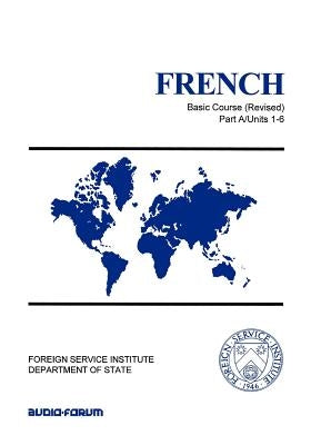 French Basic Course Part A Units 1-6 by Cossard, Monique