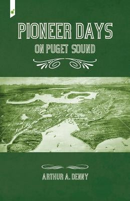 Pioneer Days on Puget Sound by Denny, Arthur