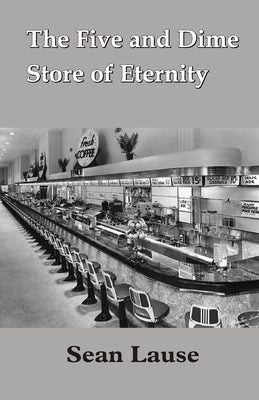 The Five and Dime Store of Eternity by Lause, Sean