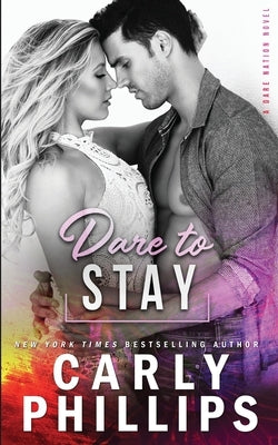 Dare to Stay by Phillips, Carly