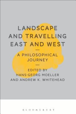 Landscape and Travelling East and West: A Philosophical Journey by Moeller, Hans-Georg