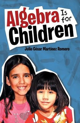 Algebra Is for Children by Martínez Romero, Julio César