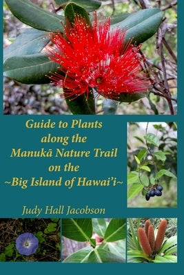 Guide to Plants along the Manuka Nature Trail: Big Island of Hawai'i by Jacobson, Judy Hall