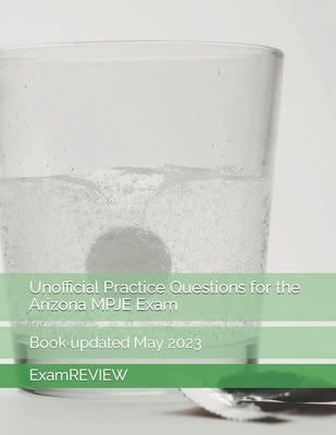 Unofficial Practice Questions for the Arizona MPJE Exam by Yu, Mike