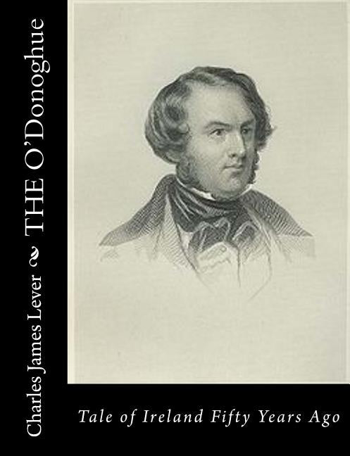 THE O'Donoghue: Tale of Ireland Fifty Years Ago by Lever, Charles James