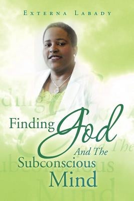 Finding God and the Subconscious Mind by Labady, Externa