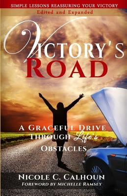 Victory's Road: A Graceful Drive Through Life's Obstacles by Calhoun, Nicole C.