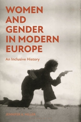 Women and Gender in Modern Europe: An Inclusive History by Miller, Jennifer A.