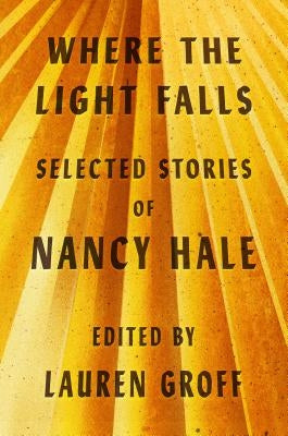 Where the Light Falls: Selected Stories of Nancy Hale by Hale, Nancy
