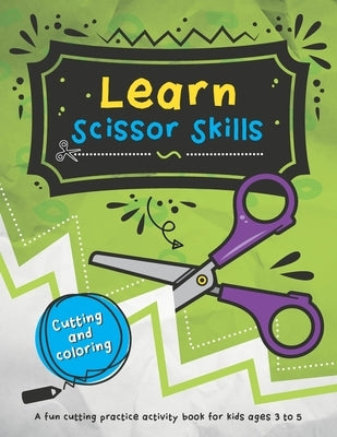 Learn Scissor Skills: 48 fun cutting and coloring activities for kids who are learning how to use scissors. by Grenier, Mélanie