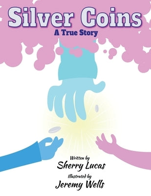 Silver Coins: A True Story by Lucas, Sherry