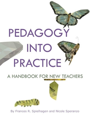 Pedagogy into Practice: A Handbook for New Teachers by Spielhagen, Frances R.