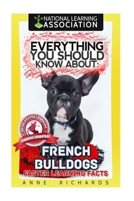 Everything You Should Know About: French Bulldogs by Richards, Anne