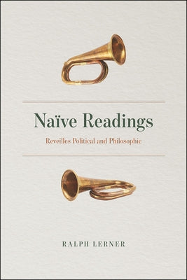 Naïve Readings: Reveilles Political and Philosophic by Lerner, Ralph