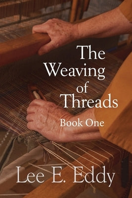 The Weaving of Threads, Book One by Eddy, Lee E.