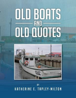 Old Boats and Old Quotes by Tapley-Milton, Katherine E.