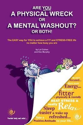 Are You a Physical Wreck or a Mental Washout? or Both!: The EASY way for You to achieve a FIT and STRESS-FREE life no matter how busy you are. by Murphy, Kev