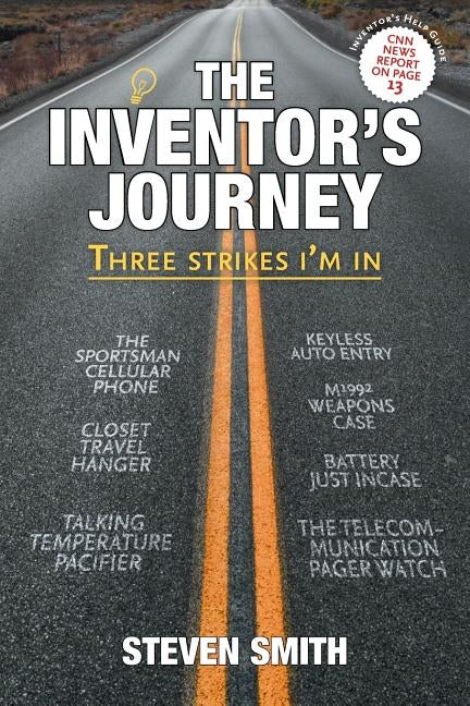 The Inventor's Journey: Three Strikes I'm in by Smith, Steven