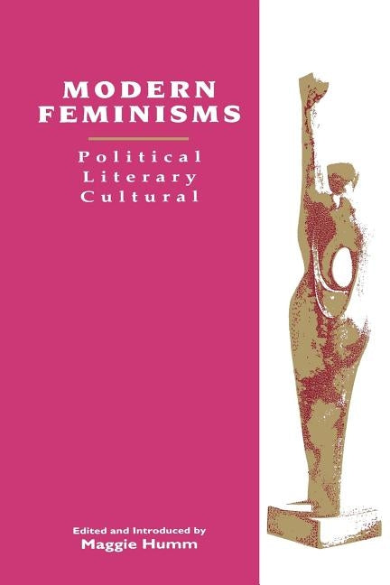 Modern Feminisms: Political, Literary, Cultural by Humm, Maggie