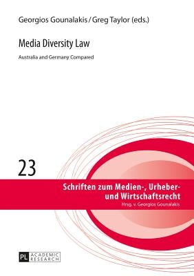 Media Diversity Law: Australia and Germany Compared by Gounalakis, Georgios