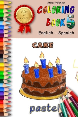 Play & Learn Coloring Book 5: English - Spanish by Valencia, Arthur
