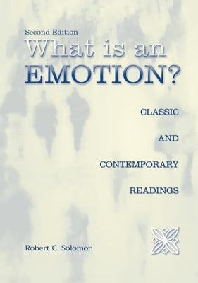 What Is an Emotion?: Classic and Contemporary Readings by Solomon, Robert C.