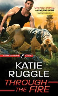 Through the Fire by Ruggle, Katie