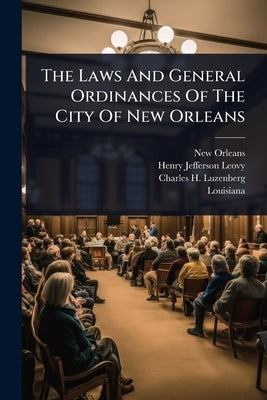 The Laws And General Ordinances Of The City Of New Orleans by (La )., New Orleans