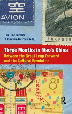 Three Months in Mao's China: Between the Great Leap Forward and the Cultural Revolution by Zürcher, Erik-Jan