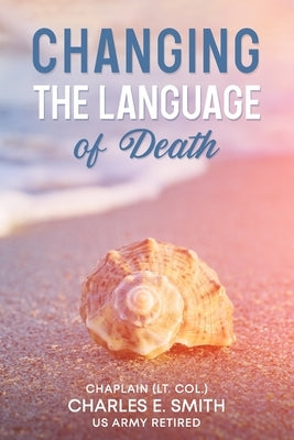 Changing the Language of Death by Smith, Charles E.