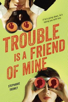 Trouble Is a Friend of Mine by Tromly, Stephanie