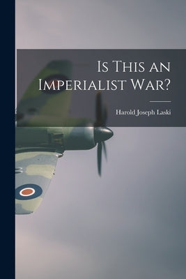 Is This an Imperialist War? by Laski, Harold Joseph 1893-1950